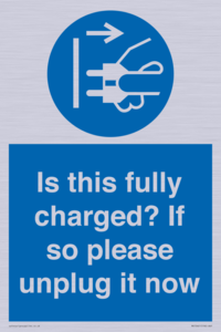 Is this fully charged? If so please unplug it now